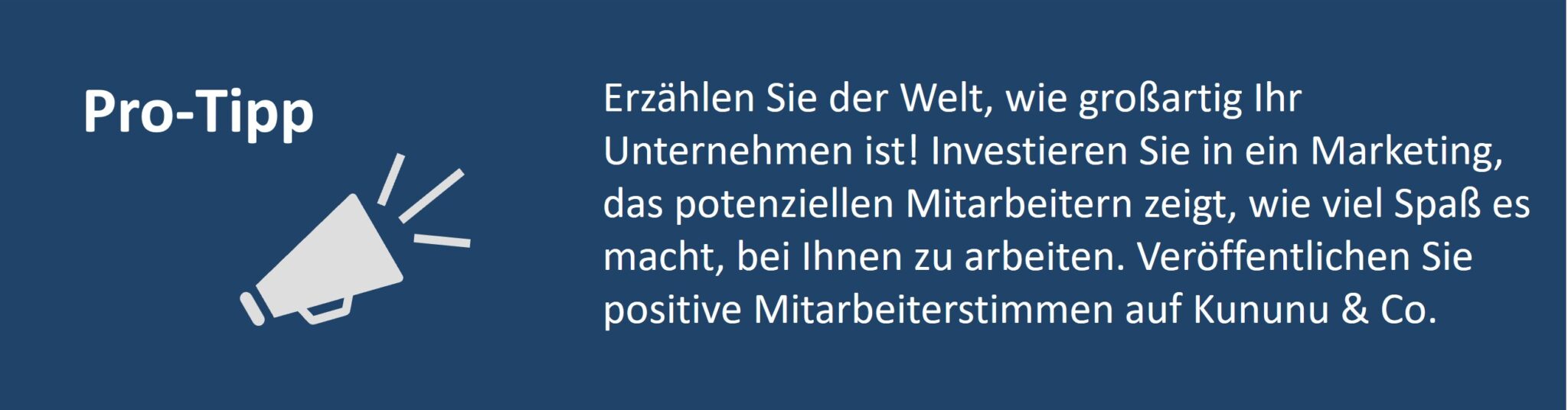 Grafik mit Pro-Tipp: Nutzen Sie Marketing und veröffentlichen Sie positive Mitarbeiterstimmen auf Plattformen wie Kununu, um Ihr Unternehmen attraktiv darzustellen.