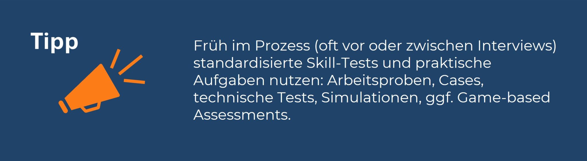 Tipp-Box: Tipp für Skills-based Hiring: Einsatz von standardisierten Skill-Tests, Arbeitsproben und Simulationen früh im Auswahlprozess.